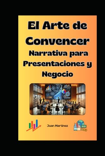 "El Arte de Convencer: Narrativa para Presentaciones y Negocios" von Independently published