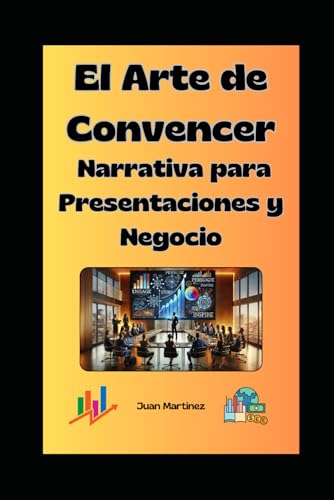 "El Arte de Convencer: Narrativa para Presentaciones y Negocios" von Independently published
