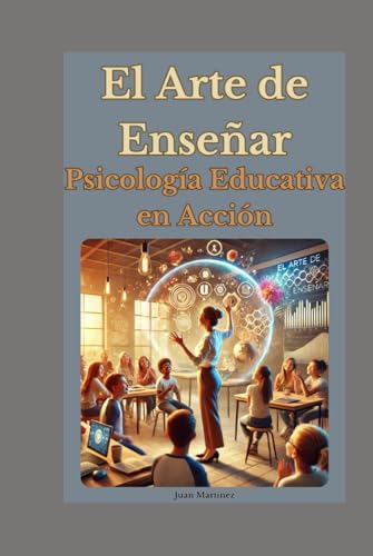El Arte de Enseñar: Psicología Educativa en Acción von Independently published