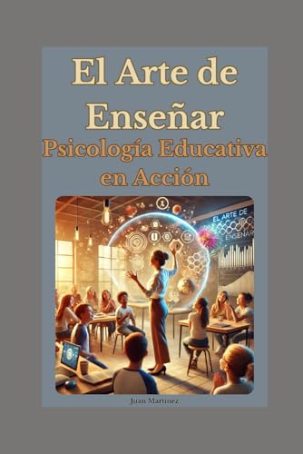El Arte de Enseñar: Psicología Educativa en Acción von Independently published