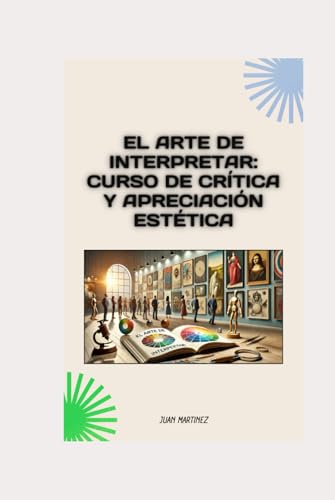 "El Arte de Interpretar: Curso de Crítica y Apreciación Estética" von Independently published