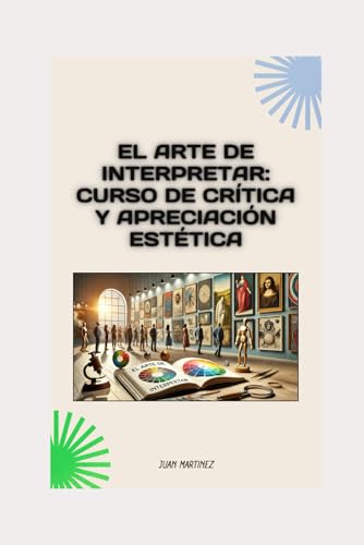 "El Arte de Interpretar: Curso de Crítica y Apreciación Estética" von Independently published