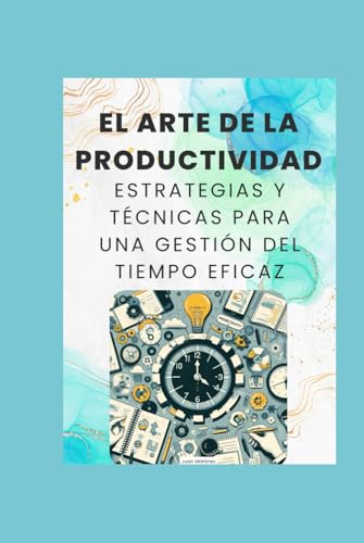"El Arte de la Productividad: Estrategias y Técnicas para una Gestión del Tiempo Eficaz" von Independently published