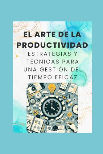 "El Arte de la Productividad: Estrategias y Técnicas para una Gestión del Tiempo Eficaz" von Independently published