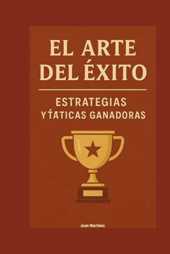 El Arte del Éxito: Estrategias y Tácticas Ganadoras von Independently published