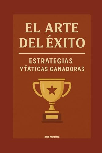 El Arte del Éxito: Estrategias y Tácticas Ganadoras von Independently published