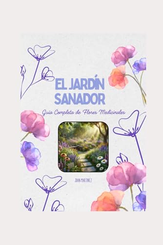 "El Jardín Sanador: Guía Completa de Flores Medicinales" von Independently published