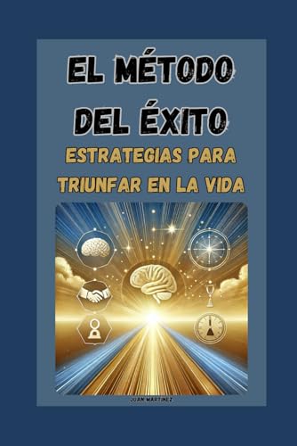 El Método del Éxito: Estrategias para Triunfar en la Vida von Independently published