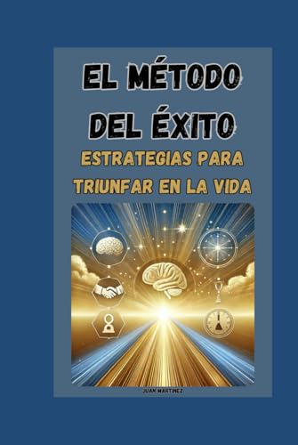 El Método del Éxito: Estrategias para Triunfar en la Vida von Independently published