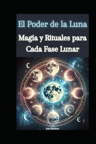 El Poder de la Luna: Magia y Rituales para Cada Fase Lunar von Independently published