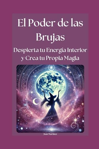 El Poder de las Brujas: Despierta tu Energía Interior y Crea tu Propia Magia von Independently published