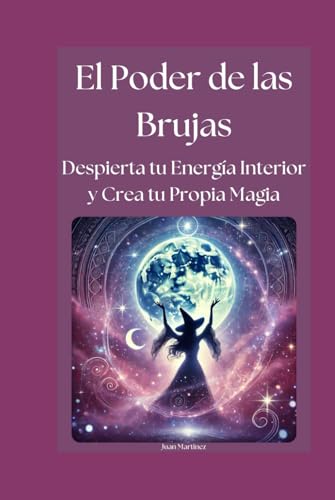 El Poder de las Brujas: Despierta tu Energía Interior y Crea tu Propia Magia von Independently published