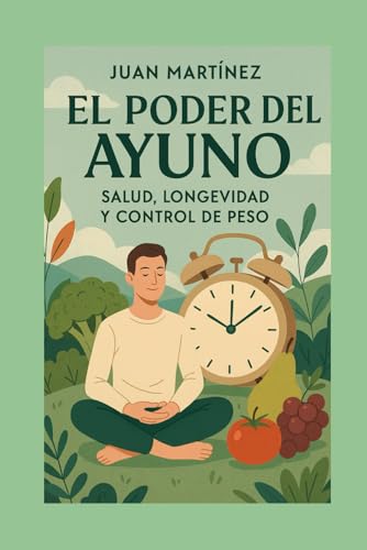 El Poder del Ayuno: Salud, Longevidad y Control de Peso von Independently published