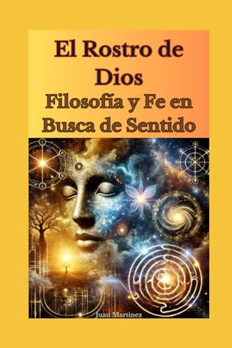 El Rostro de Dios: Filosofía y Fe en Busca de Sentido von Independently published