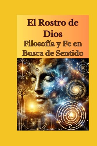 El Rostro de Dios: Filosofía y Fe en Busca de Sentido von Independently published