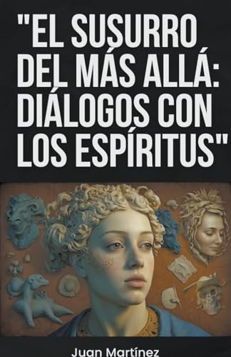 "El Susurro del Más Allá: Diálogos con los Espíritus" von Juan Martinez