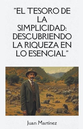 "El Tesoro de la Simplicidad: Descubriendo la Riqueza en lo Esencial" von Juan Martinez