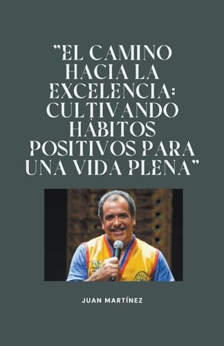 "El camino hacia la excelencia: Cultivando hábitos positivos para una vida plena" von Juan Martinez