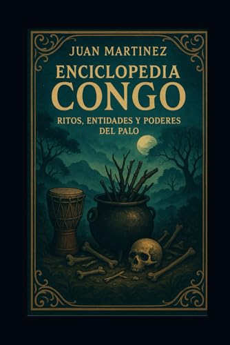 Enciclopedia Congo: Ritos, Entidades y Poderes del Palo von Independently published