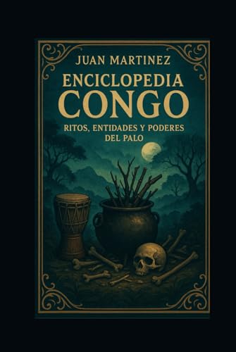 Enciclopedia Congo: Ritos, Entidades y Poderes del Palo von Independently published