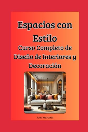 "Espacios con Estilo: Curso Completo de Diseño de Interiores y Decoración" von Independently published