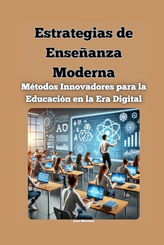 Estrategias de Enseñanza Moderna: Métodos Innovadores para la Educación en la Era Digital von Independently published