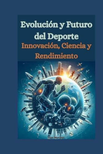 Evolución y Futuro del Deporte: Innovación, Ciencia y Rendimiento von Independently published
