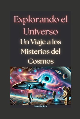 Explorando el Universo: Un Viaje a los Misterios del Cosmos von Independently published
