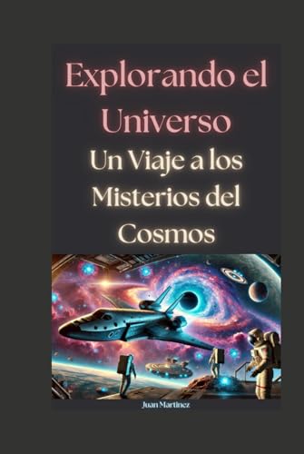 Explorando el Universo: Un Viaje a los Misterios del Cosmos von Independently published