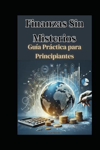 Finanzas Sin Misterios: Guía Práctica para Principiantes von Independently published