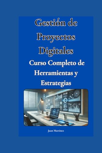 "Gestión de Proyectos Digitales: Curso Completo de Herramientas y Estrategias" von Independently published