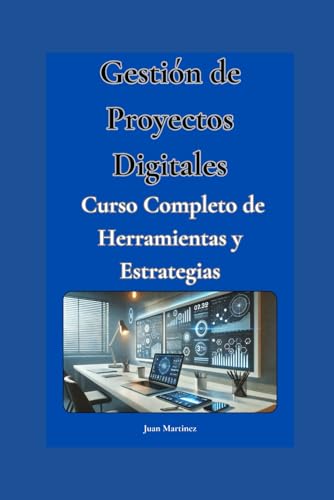 "Gestión de Proyectos Digitales: Curso Completo de Herramientas y Estrategias" von Independently published