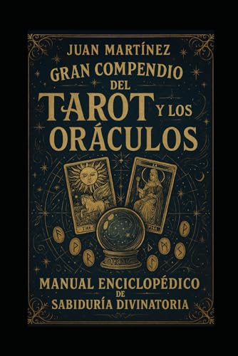 Gran Compendio del Tarot y los Oráculos: Manual Enciclopédico de Sabiduría Divinatoria von Independently published
