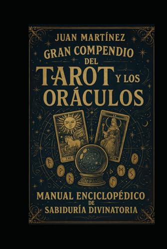 Gran Compendio del Tarot y los Oráculos: Manual Enciclopédico de Sabiduría Divinatoria von Independently published
