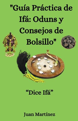 "Guía Práctica de Ifá: Oduns y Consejos de Bolsillo" von Juan Martinez