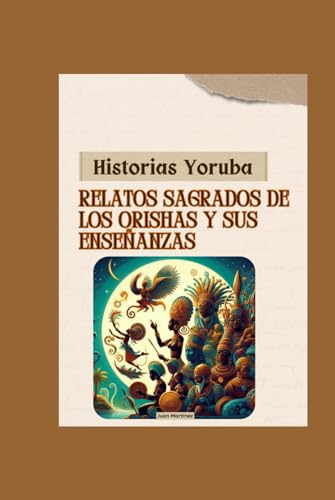 "Historias Yoruba: Relatos Sagrados de los Orishas y sus Enseñanzas" von Independently published