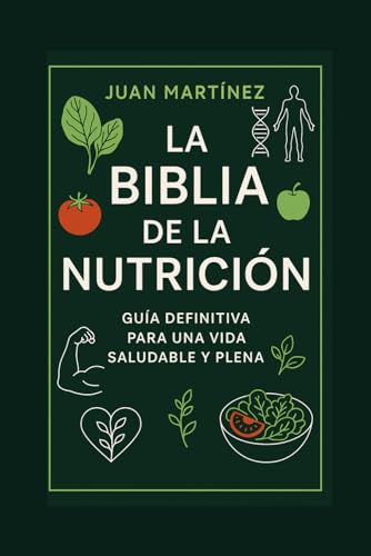 La Biblia de la Nutrición Guía Definitiva para una Vida Saludable y Plena von Independently published