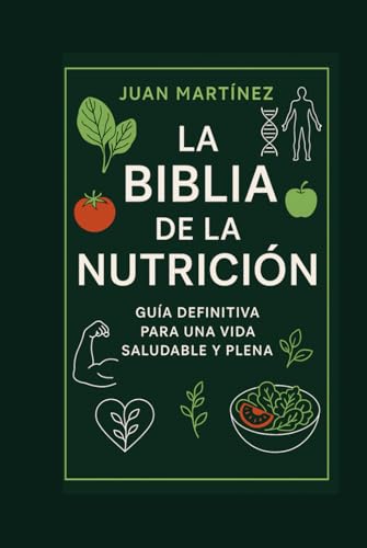 La Biblia de la Nutrición Guía Definitiva para una Vida Saludable y Plena von Independently published
