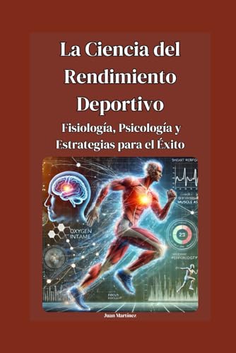 La Ciencia del Rendimiento Deportivo: Fisiología, Psicología y Estrategias para el Éxito von Independently published