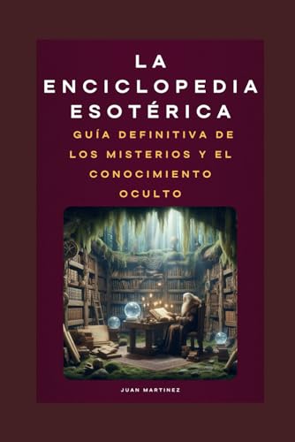 La Enciclopedia Esotérica: Guía Definitiva de los Misterios y el Conocimiento Oculto von Independently published