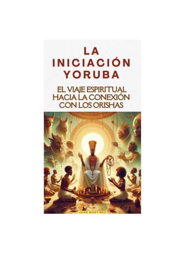 "La Iniciación Yoruba: El Viaje Espiritual hacia la Conexión con los Orishas" von Independently published