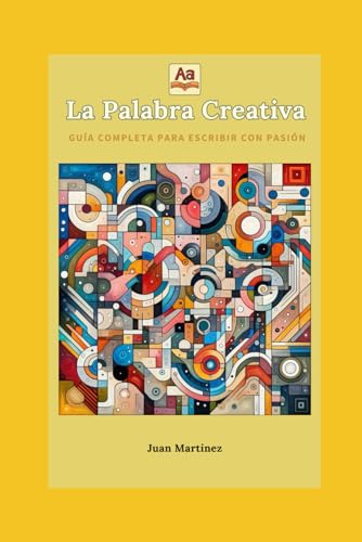 "La Palabra Creativa: Guía Completa para Escribir con Pasión" von Independently published