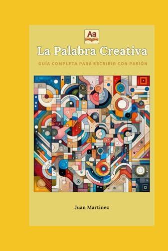 "La Palabra Creativa: Guía Completa para Escribir con Pasión" von Independently published