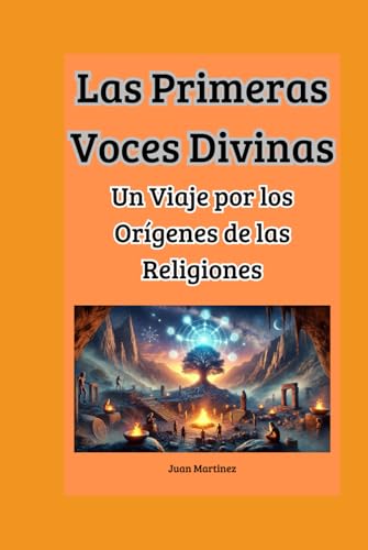 Las Primeras Voces Divinas: Un Viaje por los Orígenes de las Religiones von Independently published