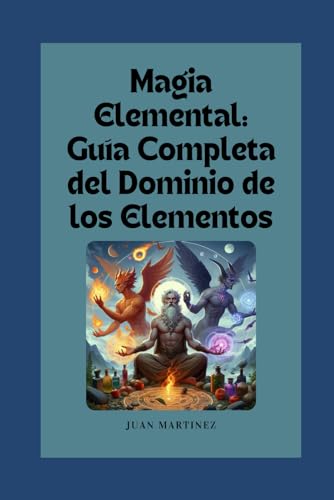 "Magia Elemental: Guía Completa del Dominio de los Elementos" von Independently published