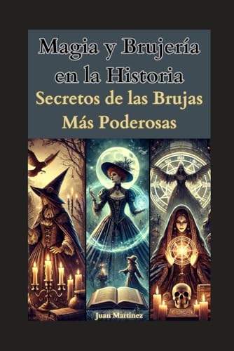 Magia y Brujería en la Historia: Secretos de las Brujas Más Poderosas von Independently published
