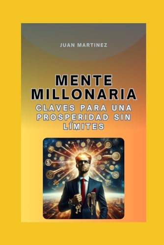 "Mente Millonaria: Claves para una Prosperidad sin Límites"