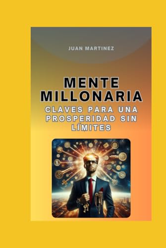 "Mente Millonaria: Claves para una Prosperidad sin Límites"