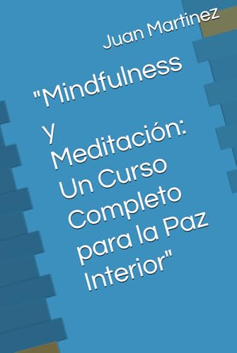"Mindfulness y Meditación: Un Curso Completo para la Paz Interior" von Independently published