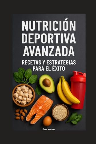 Nutrición Deportiva Avanzada: Recetas y Estrategias para el Éxito von Independently published
